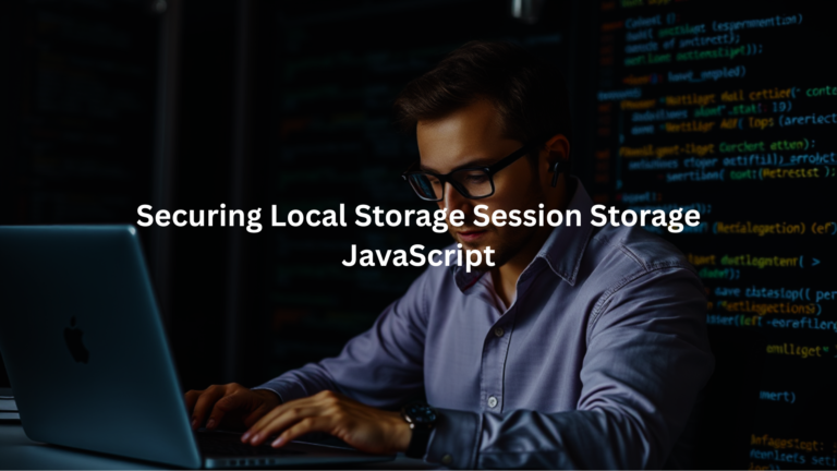 securing local storage session storage javascript