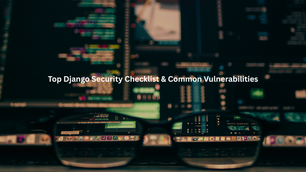 Top Django Security Checklist & Common Vulnerabilities