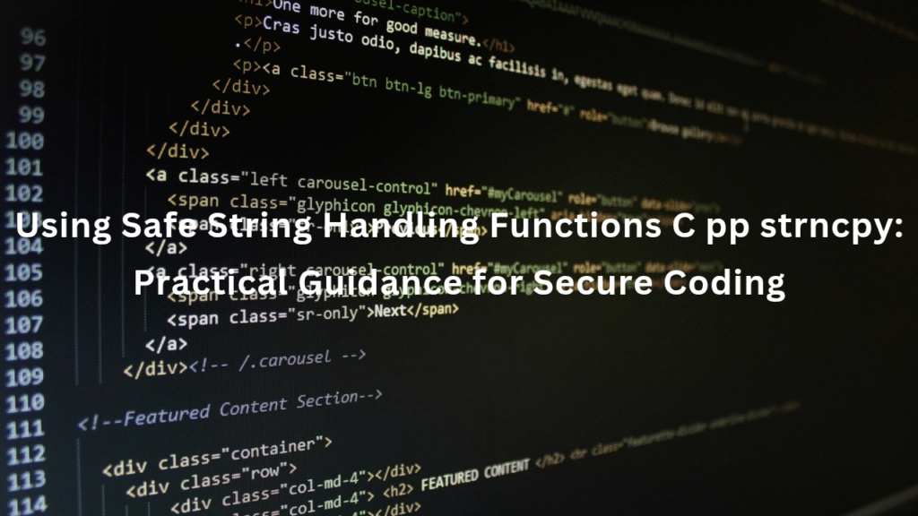 Using Safe String Handling Functions C pp strncpy: Practical Guidance for Secure Coding 
