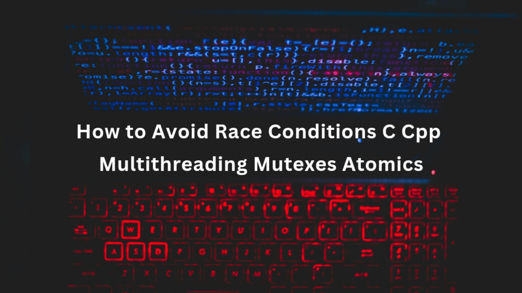 How to Avoid Race Conditions C Cpp Multithreading Mutexes Atomics