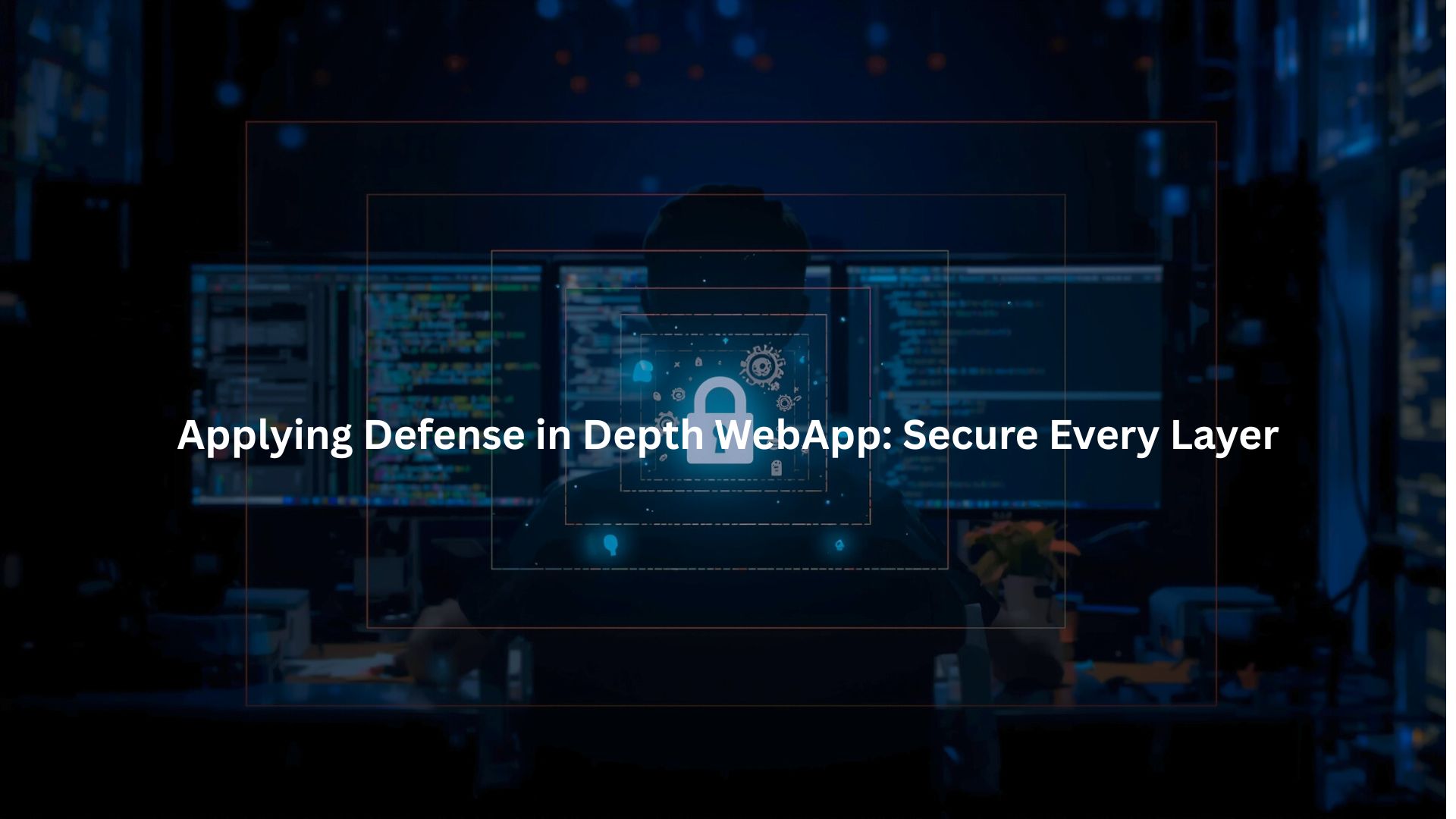 Applying Defense in Depth WebApp: Secure Every Layer