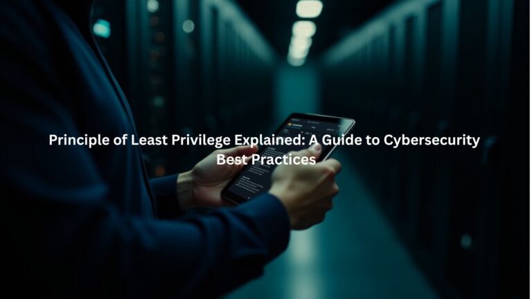 Principle of Least Privilege Explained: A Guide to Cybersecurity Best Practices