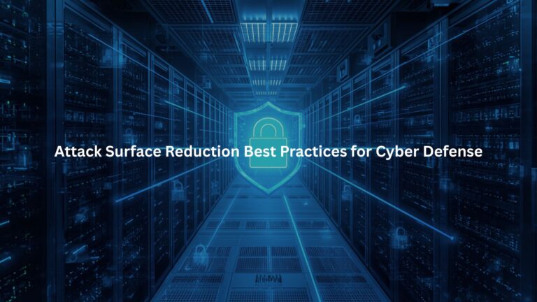 Attack Surface Reduction Best Practices for Cyber Defense
