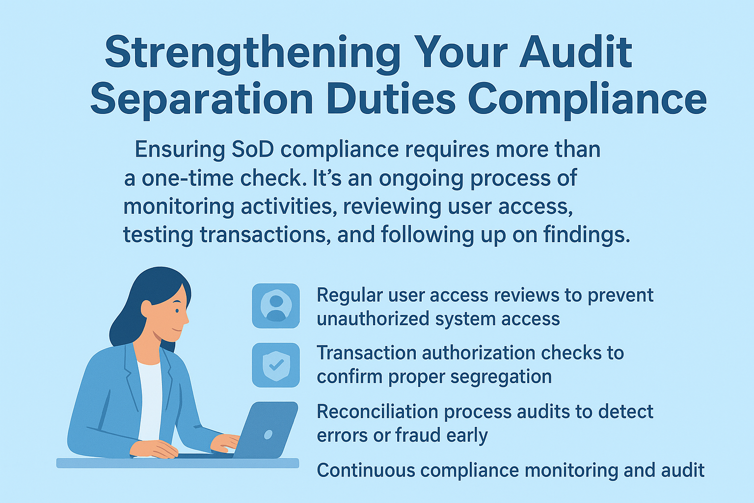 Strengthening audit separation duties compliance through user reviews, transaction checks, and ongoing monitoring.
